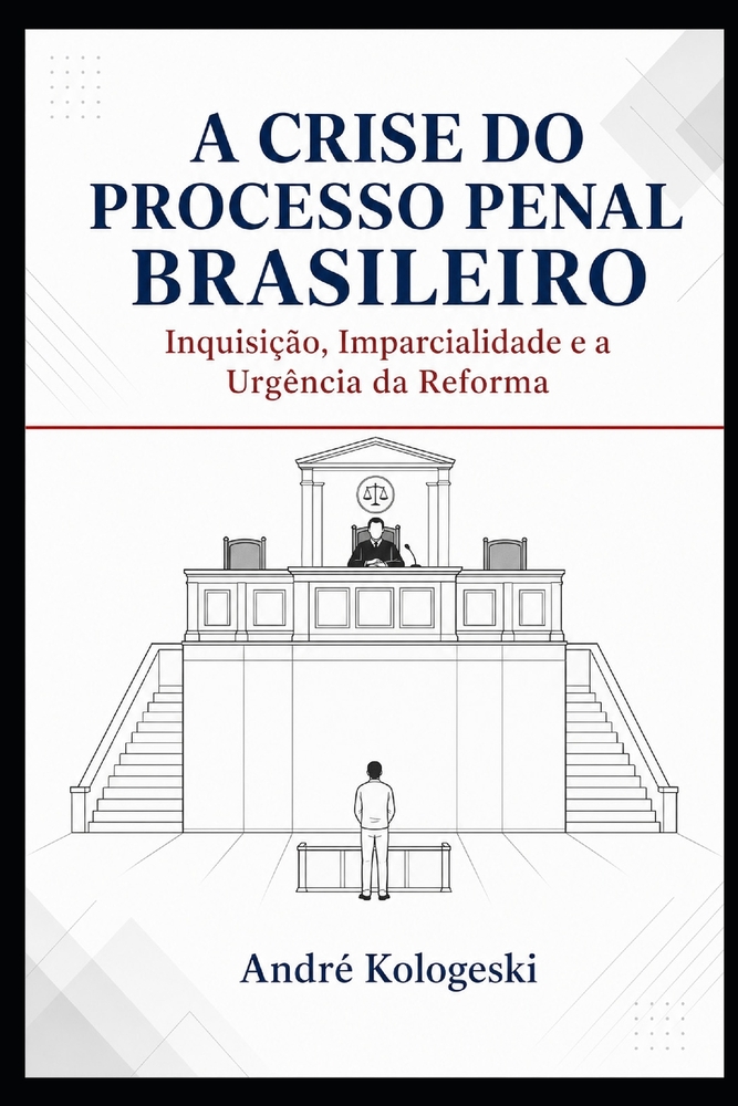 A Crise do Processo Penal Brasileiro: Inquisição, Imparcialidade e a Urgência da Reforma cover