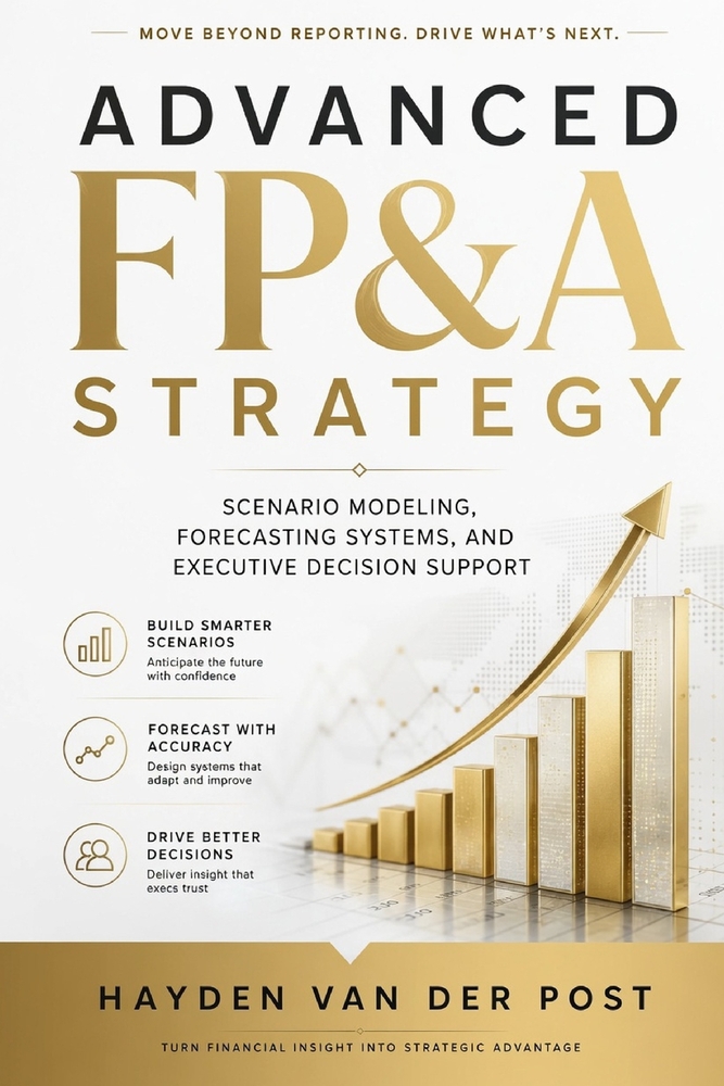 Advanced FP&A Strategy: Scenario Modeling, Forecasting Systems, and Executive Decision Support cover