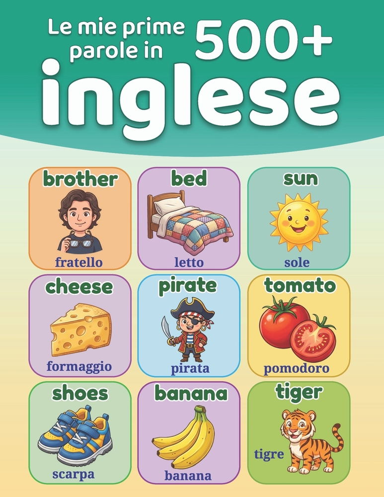 Le mie prime 500+ parole in inglese: Dizionario illustrato bilingue italiano-inglese per bambini dai 5 ai 12 anni Imparare l'inglese con le immagini cover