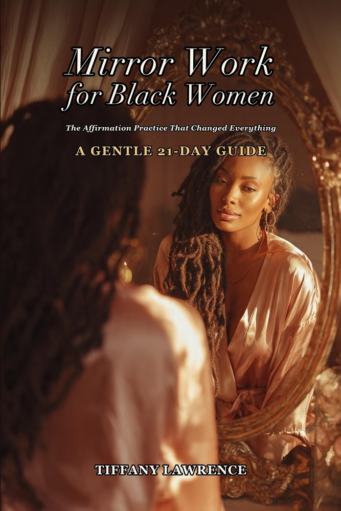 Mirror Work for Black Women: The Affirmation Practice That Changed Everything: A Gentle 21-Day Guide to Speaking Kindly to Yourself cover