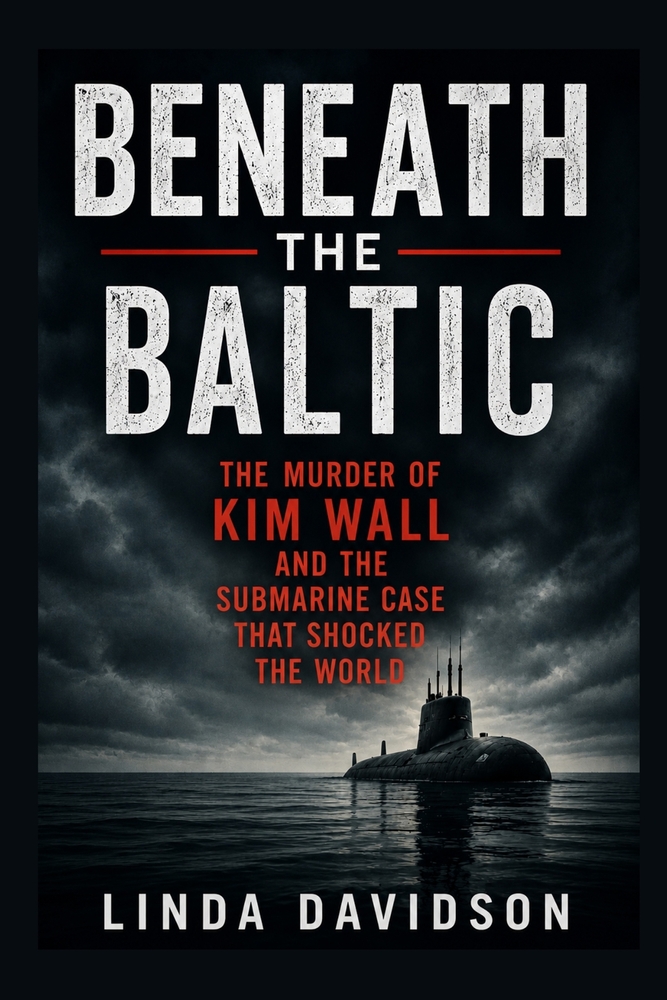 Beneath the Baltic: The Murder of Kim Wall and the Submarine Case That Shocked the World cover