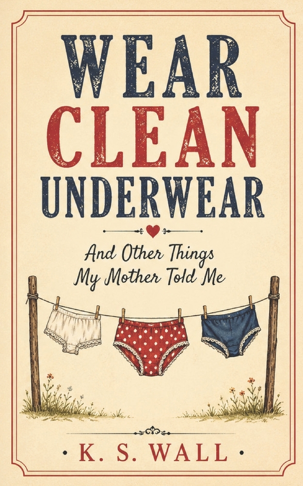 Wear Clean Underwear: Timeless Sayings from Moms Who Knew Best cover