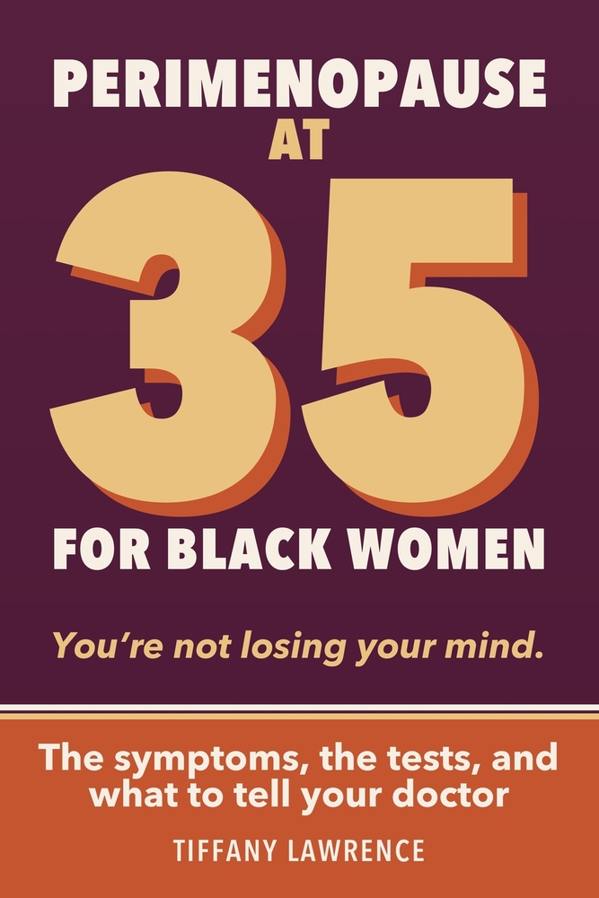 Perimenopause at 35: The Early Menopause Guide for Black Women Who Weren't Warned - Symptoms, Hormones, HRT, Herbs, and the 3-Year Plan to Thrive cover