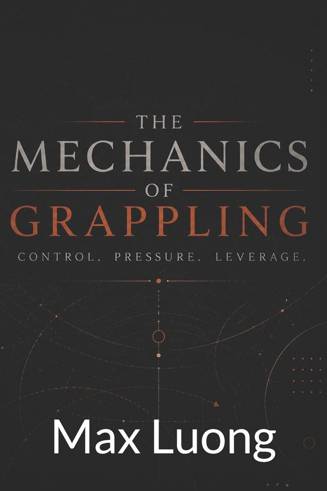 The Mechanics of Grappling: Control. Pressure. Leverage cover