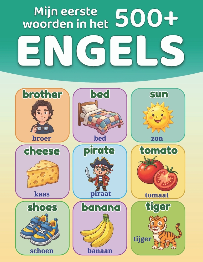 Mijn eerste 500+ woorden in het Engels: Tweetalig geïllustreerd woordenboek Nederlands-Engels voor kinderen van 5 tot 12 jaar Engels leren met plaatje cover
