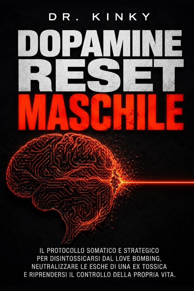 Dopamine Reset Maschile: Il protocollo somatico e strategico per disintossicarsi dal Love Bombing, neutralizzare le esche di una ex tossica e riprende cover