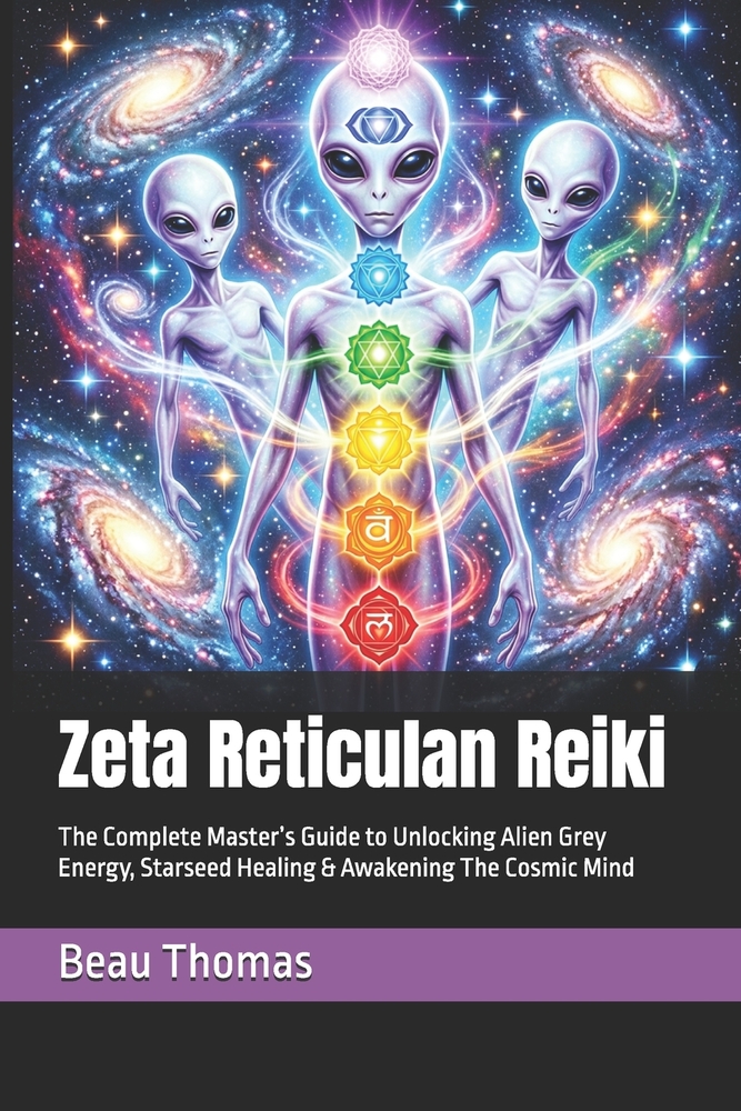 Zeta Reticulan Reiki: The Complete Master's Guide to Unlocking Alien Grey Energy, Starseed Healing & Awakening The Cosmic Mind cover