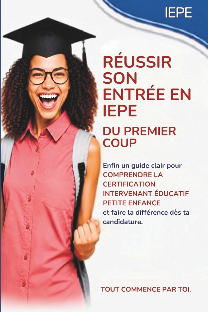 Réussir son entrée en IEPE du premier coup: Le guide complet pour comprendre les attentes, structurer ton projet et réussir ta sélection en formation cover
