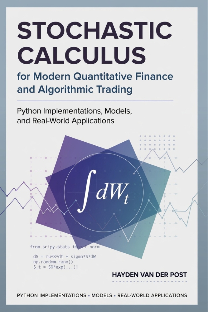 Stochastic Calculus for Modern Quantitative Finance and Algorithmic Trading: Python Implementations, Models, and Real-World Applications cover