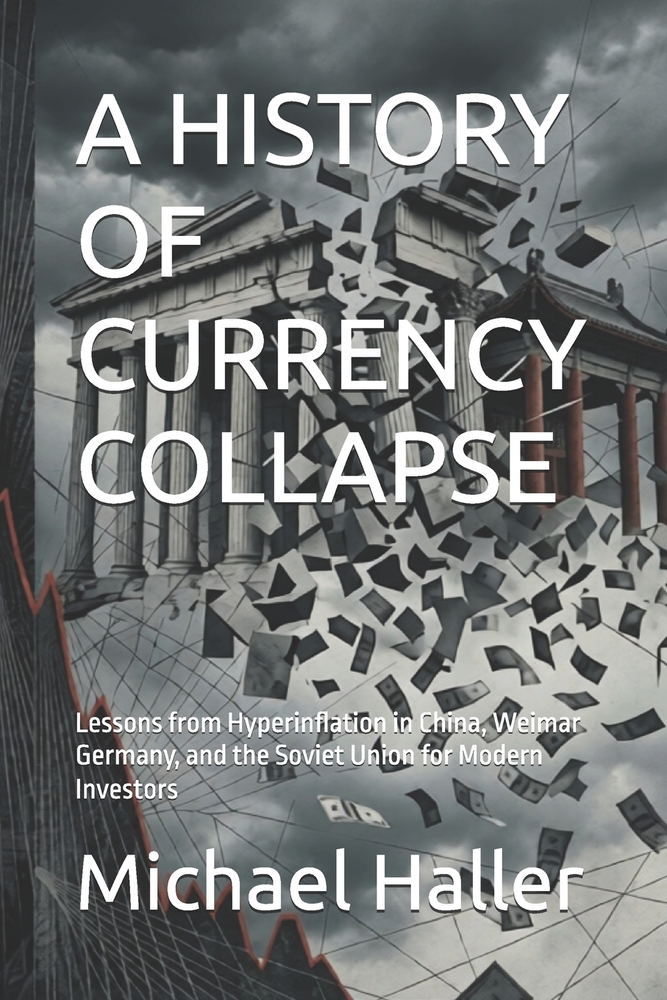 A History of Currency Collapse: Lessons from Hyperinflation in China, Weimar Germany, and the Soviet Union for Modern Investors cover