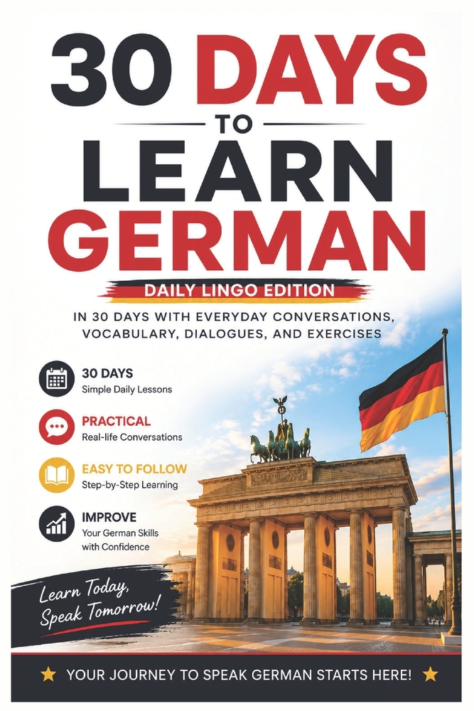 30 Days to Learn German: A Practical Beginner's Guide to Learn German in 30 Days with Everyday Vocabulary, Dialogues, Exercises, and Real-Life Convers cover