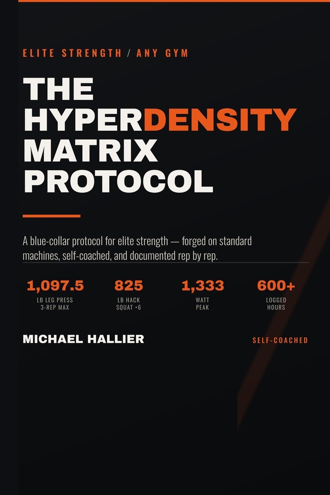 The Hyperdensity Matrix Protocol: A Blue-Collar Protocol for Elite Strength in Any Gym cover