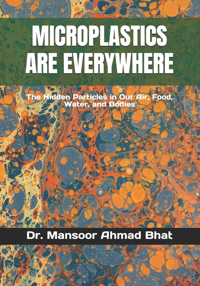 Microplastics Are Everywhere: The Hidden Particles in Our Air, Food, Water, and Bodies cover