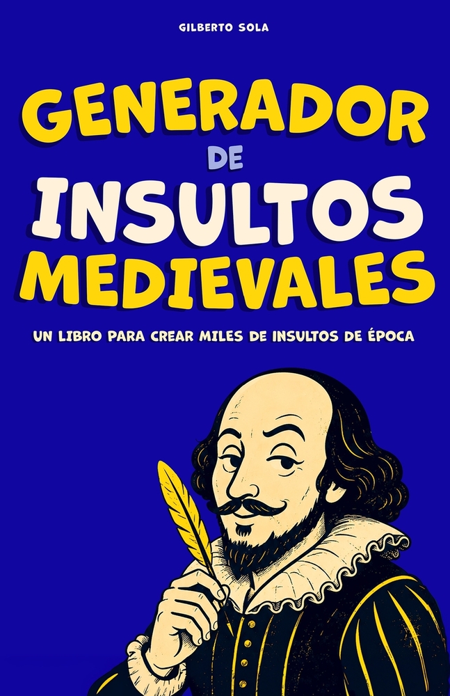 Generador de Insultos Medievales: libro de humor para crear insultos graciosos, absurdos y ofensivamente elegantes cover