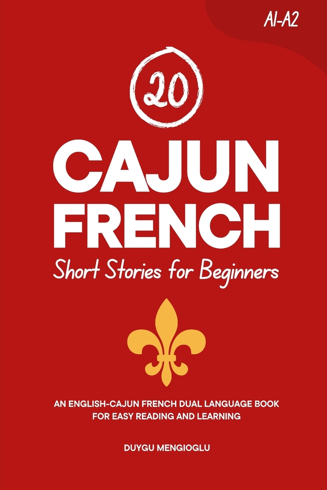 20 Cajun French Short Stories for Beginners: An English-Cajun French Dual-Language Book for Easy Reading and Learning cover