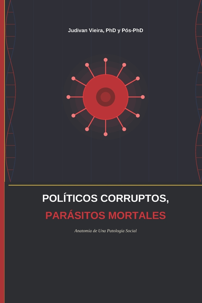 Políticos Corruptos, Parásitos Mortales: Anatomía de una Patología Social cover
