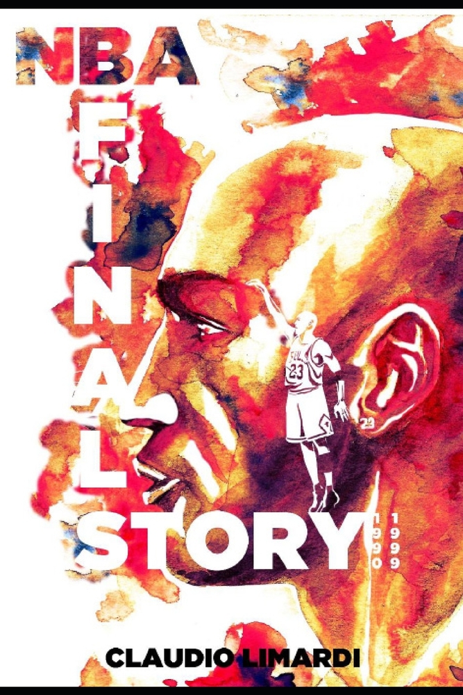 NBA Finals The Story: 1990-1999: The Basketball Greatest Decade Beyond the Court, Beyond the Jordan Years, Right Into the Surrounding Stories of Its M cover