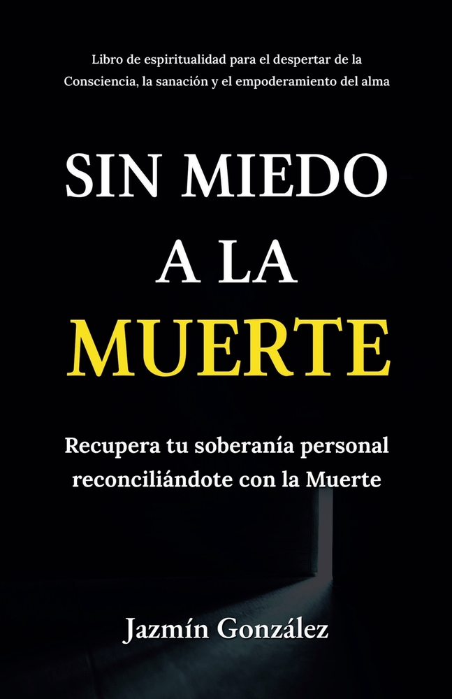 Sin miedo a la Muerte: Recupera tu soberanía personal reconciliándote con la Muerte. cover