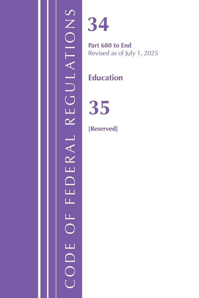 Code of Federal Regulations, Title 34 Education 680-End & Title 35 [Reserved], July 1, 2025 cover