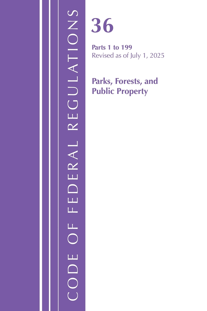 Code of Federal Regulations, Title 36 Parks, Forests, and Public Property 1-199, Revised as of July 1, 2025 cover