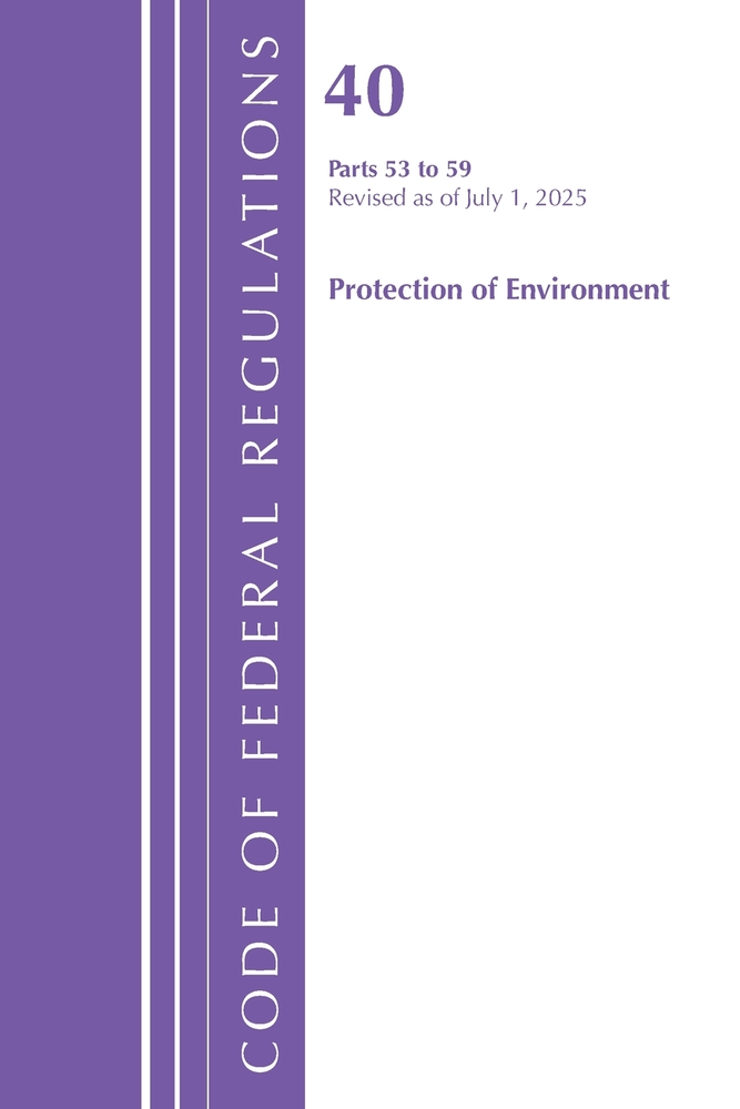 Code of Federal Regulations, Title 40 Protection of the Environment 53-59, Revised as of July 1, 2025 cover