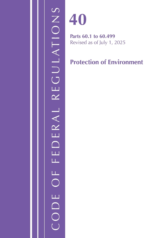 Code of Federal Regulations, Title 40 Protection of Environment 60.1-60.499, Revised as of July 1, 2025 cover