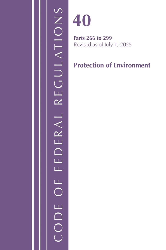 Code of Federal Regulations, Title 40 Protection of Environment 266 to 299, Revised as of July 1, 2025 cover