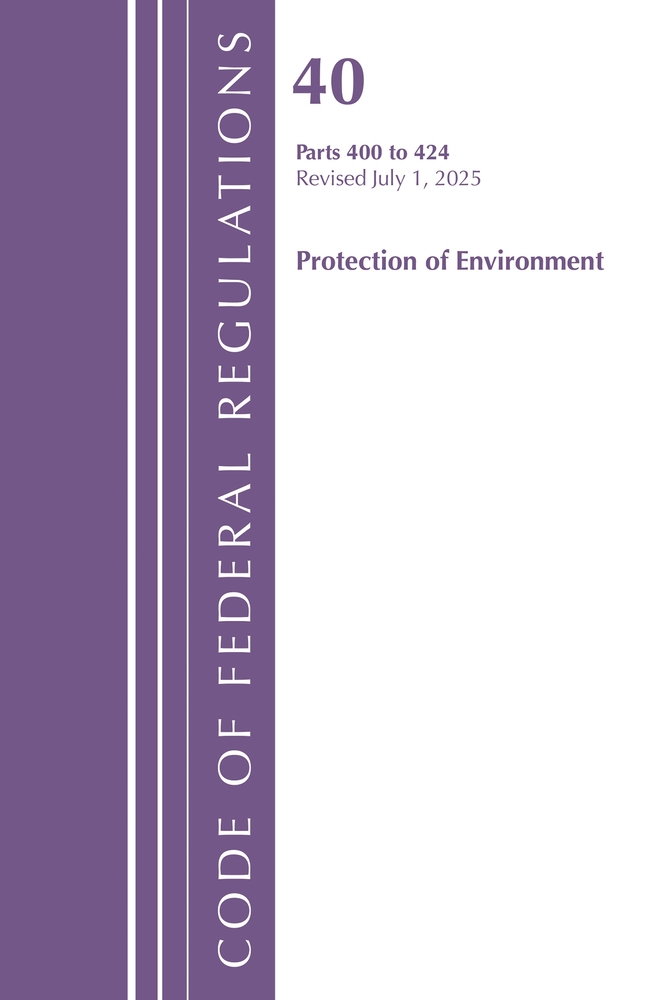 Code of Federal Regulations, Title 40 Protection of Environment 400 to 424, Revised as of July 1, 2025 cover