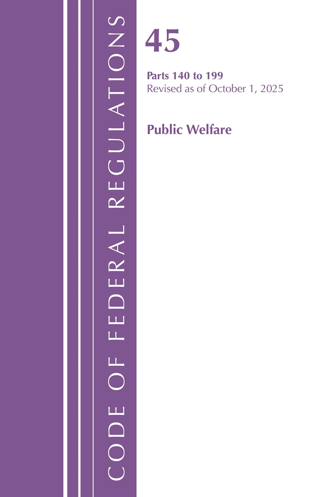 Code of Federal Regulations, TITLE 45 PUBLIC WELFARE 140 to 199, Revised as of October 1, 2025 cover