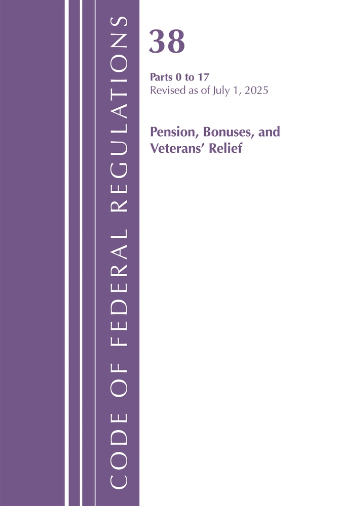 Code of Federal Regulations, Title 38 Pensions, Bonuses and Veterans' Relief 0-17, Revised as of July 1, 2025 cover