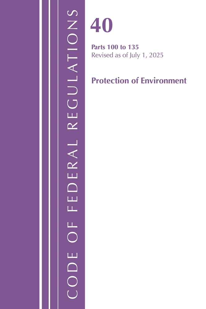 Code of Federal Regulations, Title 40 Protection of Environment 100-135, Revised as of July 1, 2025 cover