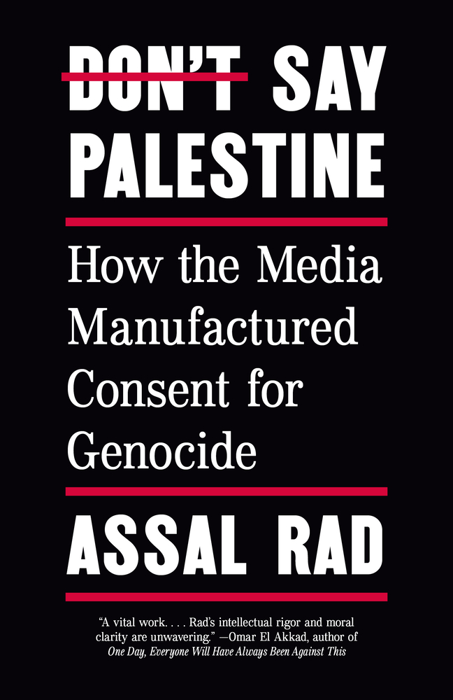 Don't Say Palestine: How the Media Manufactured Consent for Genocide cover