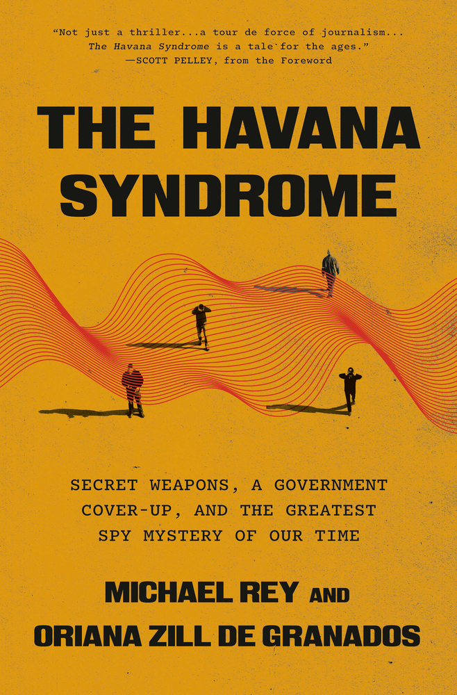 The Havana Syndrome: Secret Weapons, a Government Cover-Up, and the Greatest Spy Mystery of Our Time cover