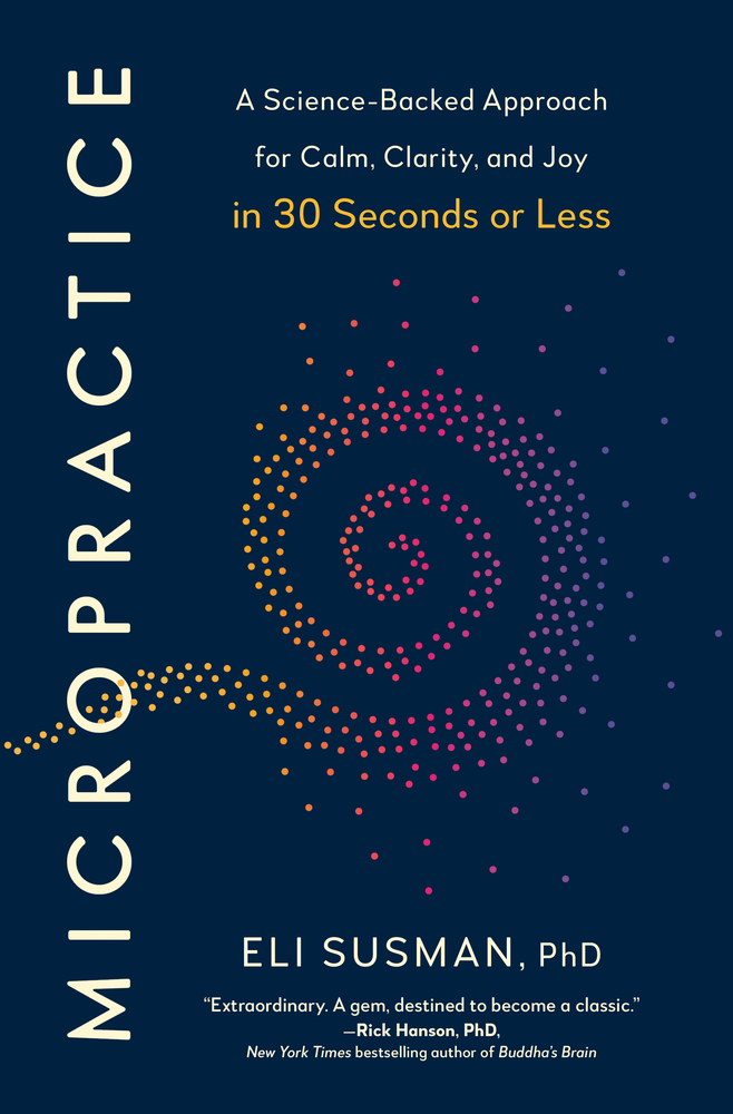 Micropractice: A Science-Backed Approach for Calm, Clarity, and Joy in 30 Seconds or Less cover