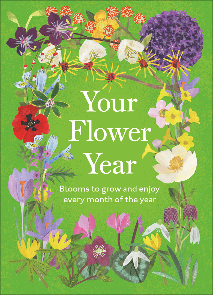 Your Flower Year: Blooms to Grow and Enjoy Every Month of the Year cover