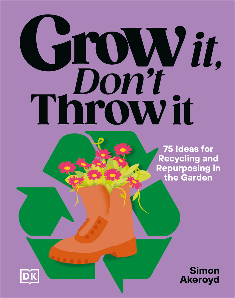 Grow It, Don't Throw It: 75 Ideas for Recycling and Repurposing in the Garden cover