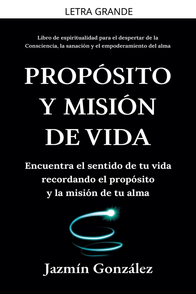 Propósito y misión de vida: Encuentra el sentido de tu vida encontrando el propósito y la misión de tu alma. cover