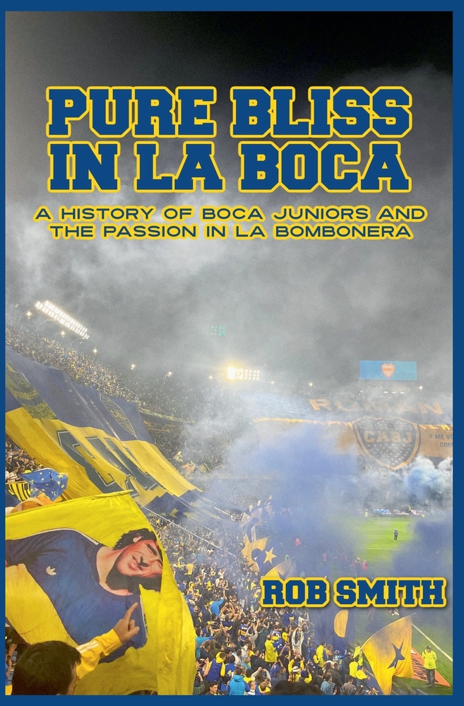 Pure Bliss In La Boca: A History of Boca Juniors and the Passion in La Bombonera cover
