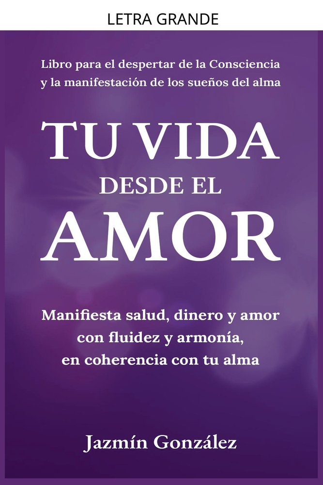 Tu Vida desde el Amor (Manifiesta Salud, Dinero y Amor con fluidez y armonía, en coherencia con tu Alma) cover