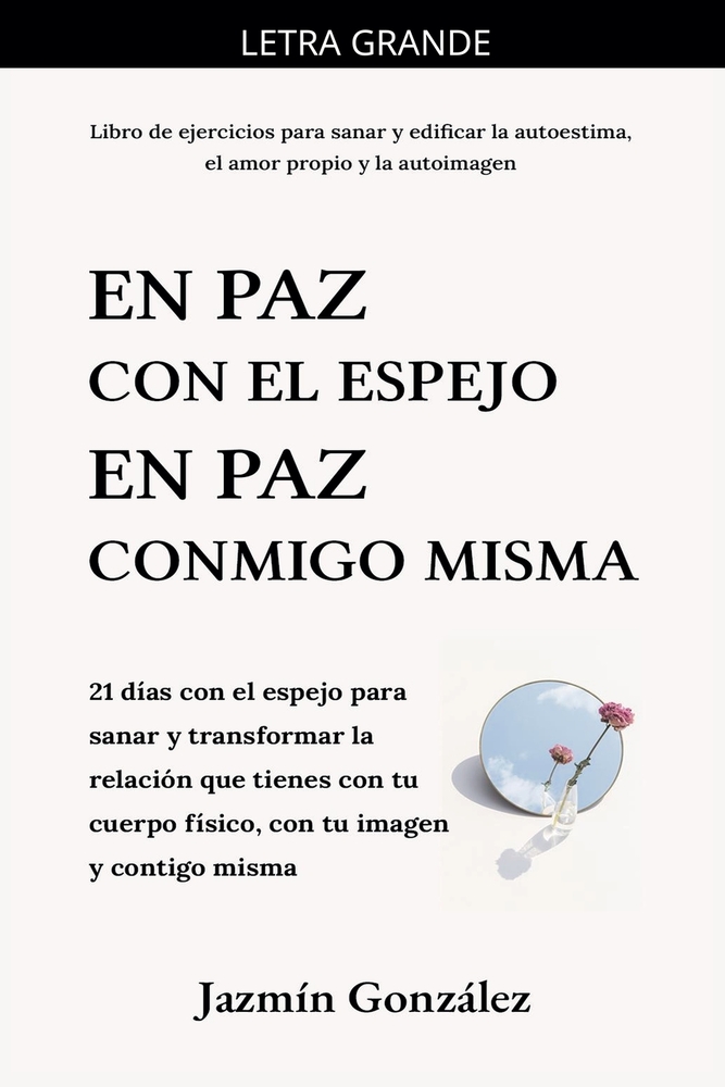 En paz con el espejo. En paz conmigo misma: 21 días con el espejo para sanar y transformar la relación que tienes con tu cuerpo físico, con tu imagen cover