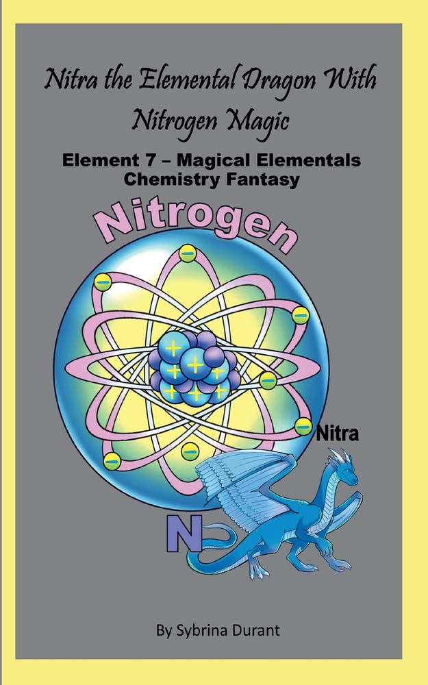 Nitra The Elemental Dragon With Nitrogen Magic: Element 7 - Magical Elementals Chemistry Fantasy cover