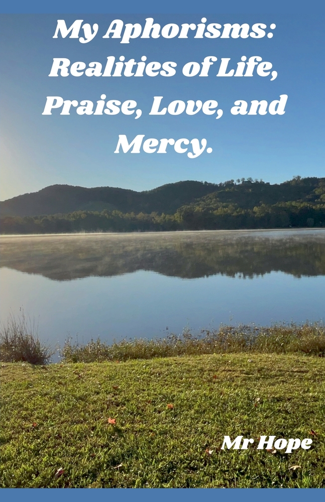 My Aphorisms: Realities of Life, Praise, Love, and Mercy. cover