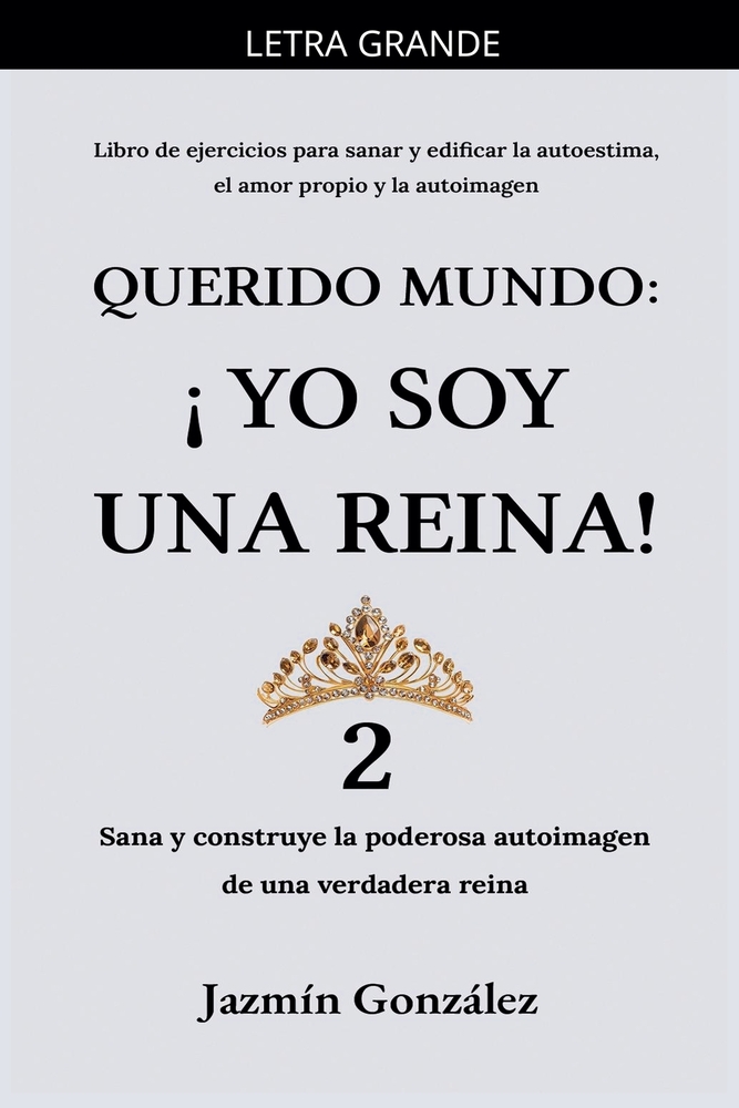 Querido Mundo: ¡Yo Soy una Reina! 2 - Sana y construye la poderosa autoimagen de una verdadera reina. cover