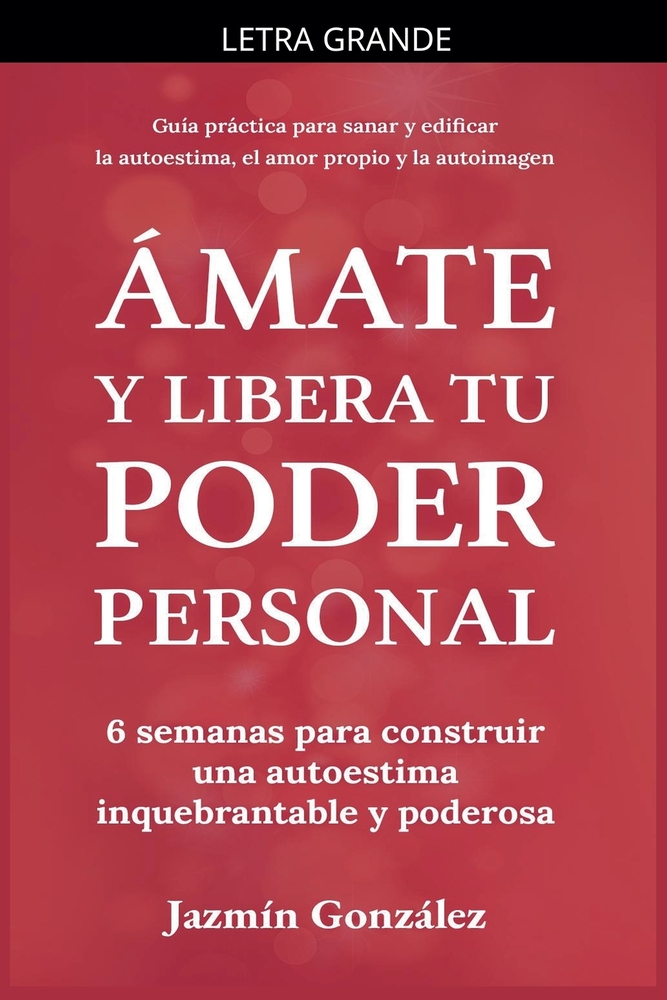 Ámate y libera tu poder personal: 6 semanas para construir una autoestima inquebrantable y poderosa cover