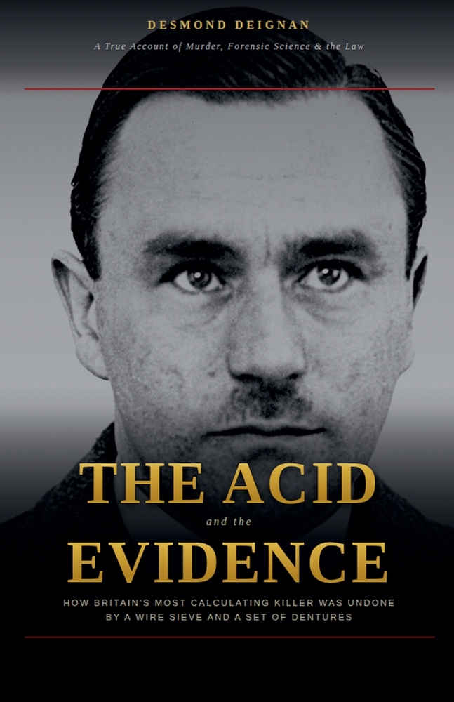 The Acid and the Evidence: How Britain's Most Calculating Killer Was Undone by a Wire Sieve and a Set of Dentures cover