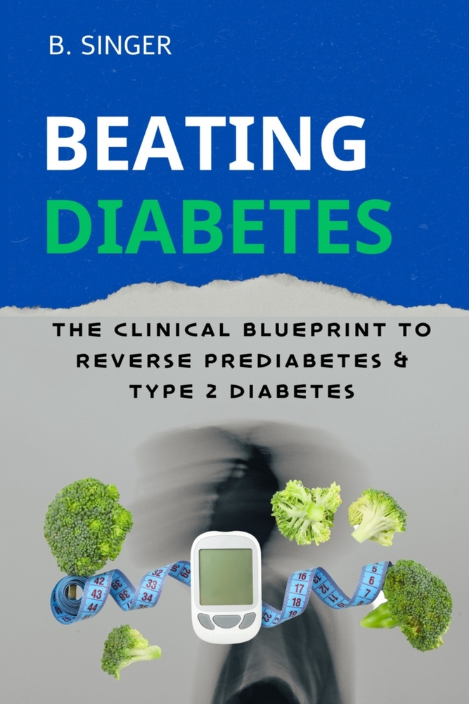 Beating Diabetes: The Clinical Blueprint to Reverse Prediabetes and Type 2 Diabetes, and Cleanse a Fatty Liver, and Melt Away Stubborn Belly Fat cover