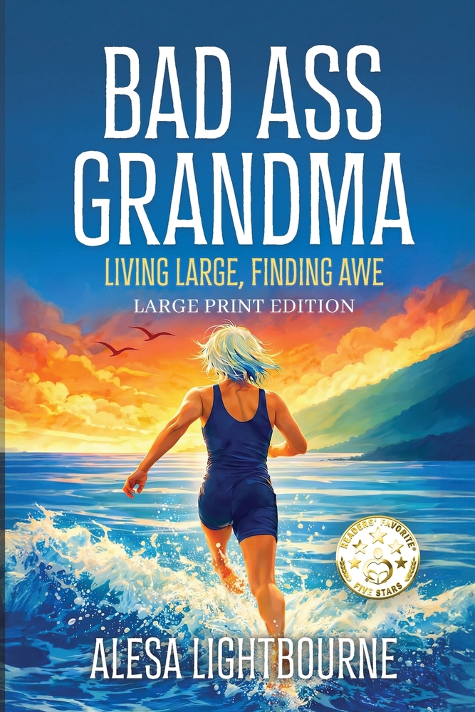 Bad Ass Grandma: Living Large, Finding Awe Large Print Edition: Living Large, Finding Awe Large Print Edition cover