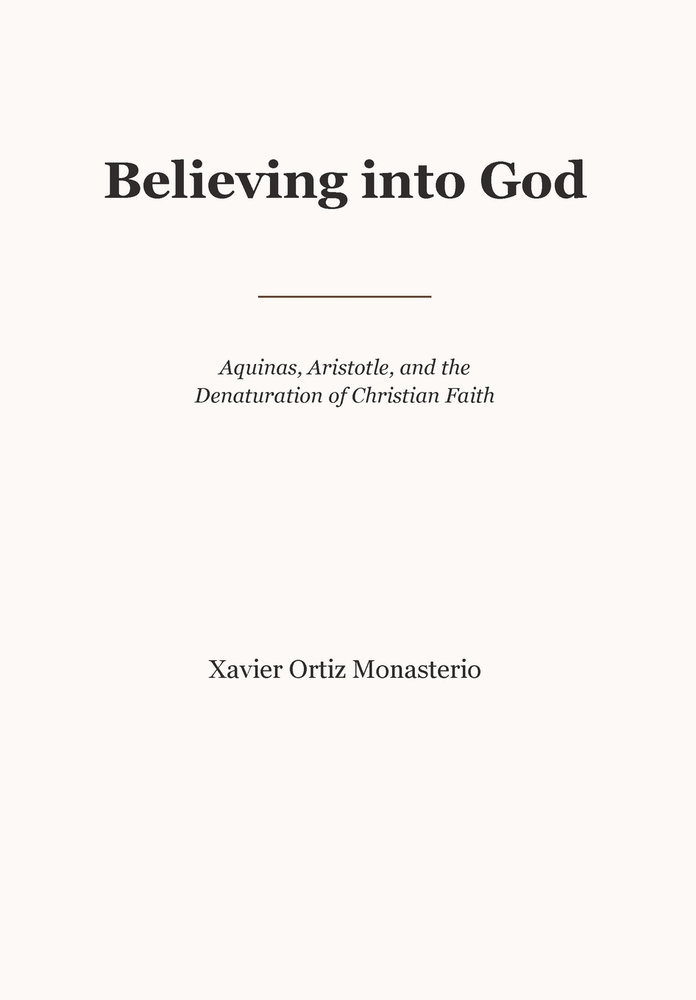 Believing into God: Aquinas, Aristotle, and the Denaturation of Christian Faith cover