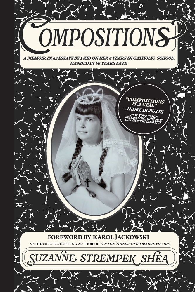 Compositions: A Memoir in 42 Essays by 1 Kid On Her 8 years in Catholic School, Handed in 60 Years Late cover