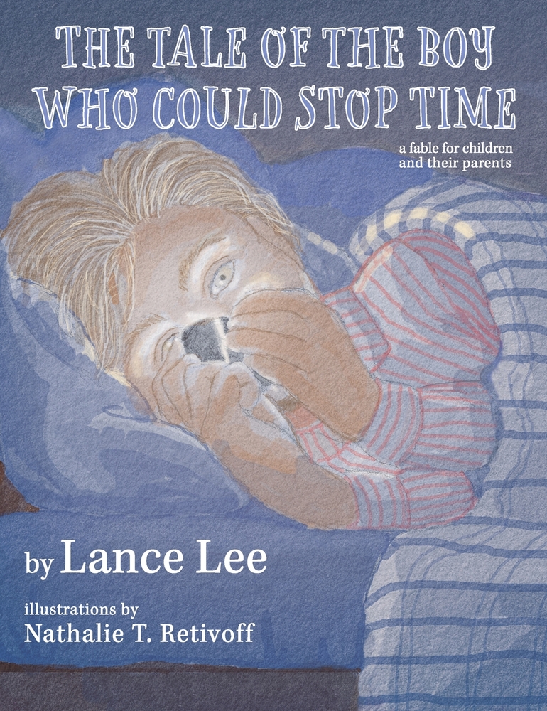 The Tale Of The Boy Who Could Stop Time: a fable for children and their parents cover